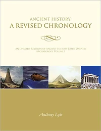 Ancient History: A Revised Chronology: An Updated Revision of Ancient History Based On New Archaeology Volume I