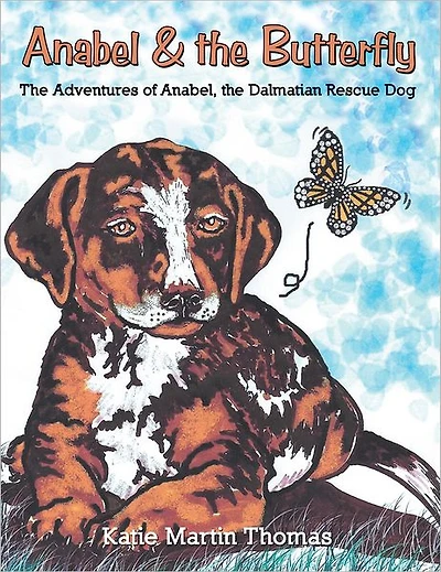 Anabel & the Butterfly: The Adventures of Anabel, the Dalmatian Rescue Dog