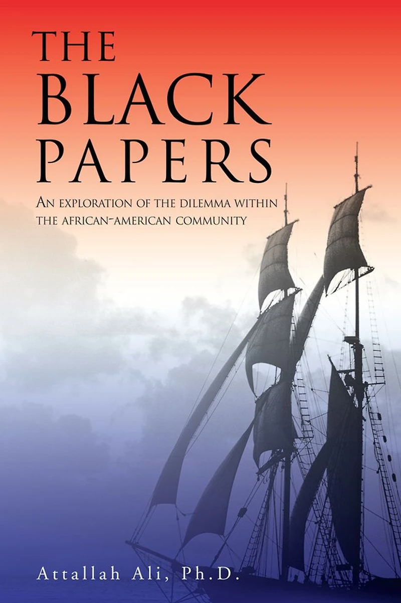 THE BLACK PAPERS: AN EXPLORATION OF THE DILEMMA WITHIN THE AFRICAN-AMERICAN COMMUNITY