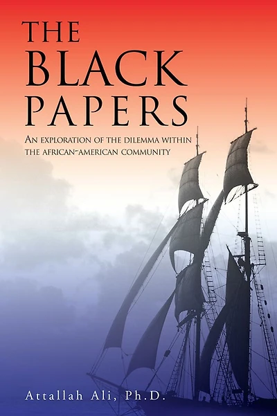 THE BLACK PAPERS: AN EXPLORATION OF THE DILEMMA WITHIN THE AFRICAN-AMERICAN COMMUNITY