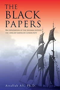 THE BLACK PAPERS: AN EXPLORATION OF THE DILEMMA WITHIN THE AFRICAN-AMERICAN COMMUNITY