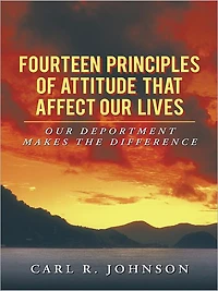 Fourteen Principles of Attitude That Affect Our Lives: OUR DEPORTMENT MAKES THE DIFFERENCE