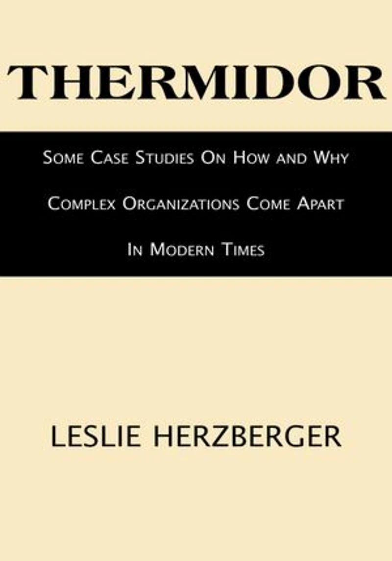 Thermidor: Some Case Studies On How and Why Complex Organizations Come Apart In Modern Times