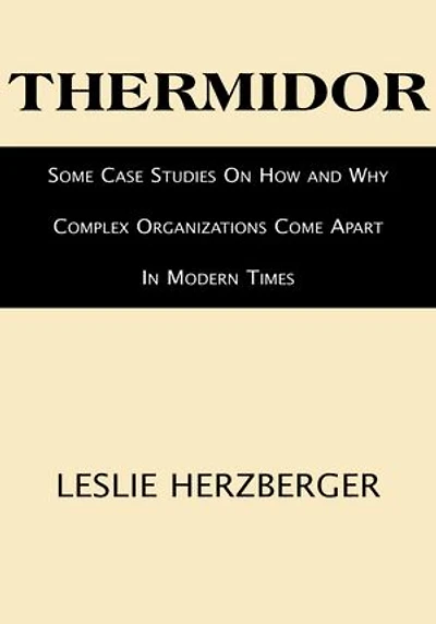 Thermidor: Some Case Studies On How and Why Complex Organizations Come Apart In Modern Times