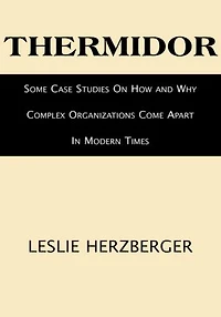 Thermidor: Some Case Studies On How and Why Complex Organizations Come Apart In Modern Times