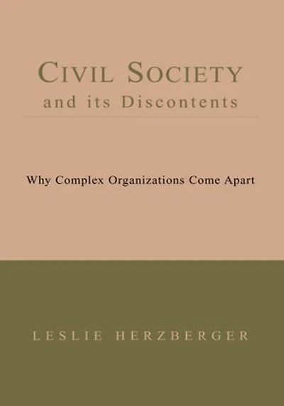 Civil Society And Its Discontents: Why Complex Organizations Come Apart Book I--III