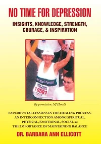 NO TIME FOR DEPRESSION: INSIGHTS, KNOWLEDGE, STRENGTH, COURAGE, & INSPIRATION