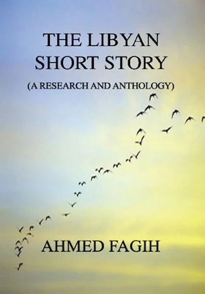 The Libyan Short Story: A Research And Anthology