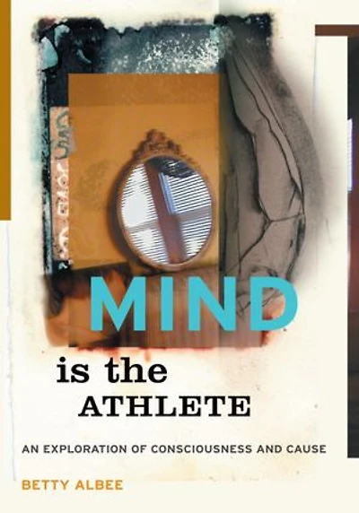 Mind is the Athlete: An Exploration of Consciousness and Cause