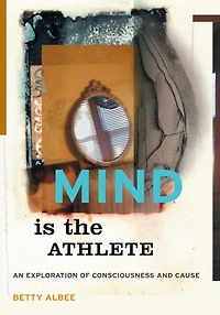 Mind is the Athlete: An Exploration of Consciousness and Cause