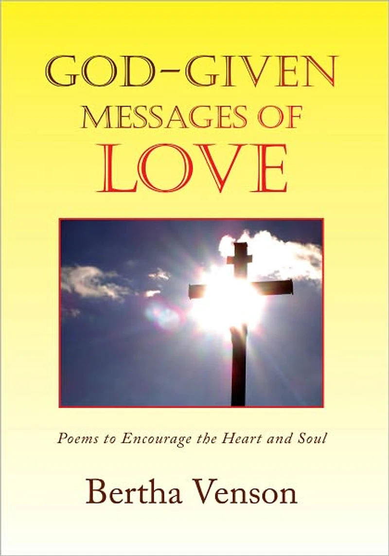 God-given Messages of Love: Poems to Encourage the Heart and Soul
