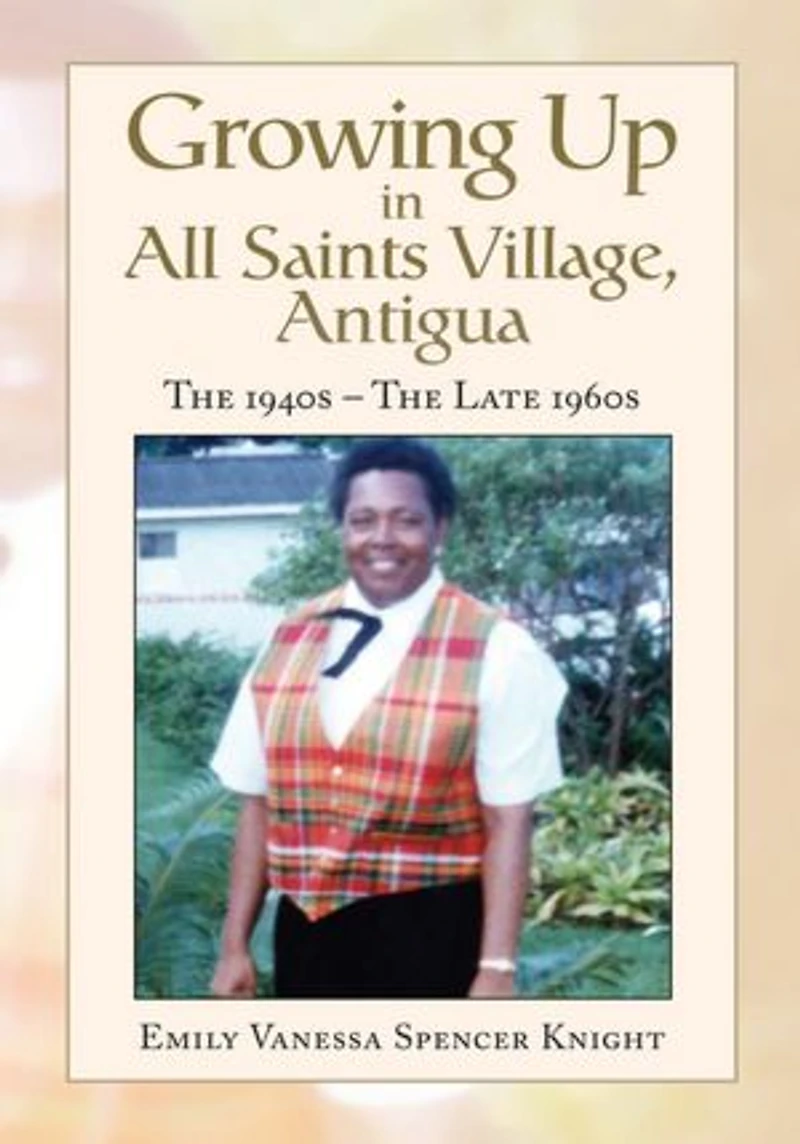 Growing Up In All Saints Village, Antigua: The 1940s - The Late 1960s
