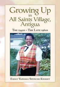 Growing Up In All Saints Village, Antigua: The 1940s - The Late 1960s