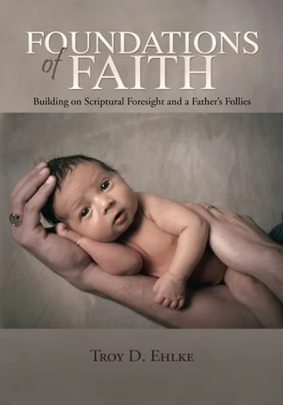 Foundations of Faith: Building on Scriptural Foresight and a Father's Follies