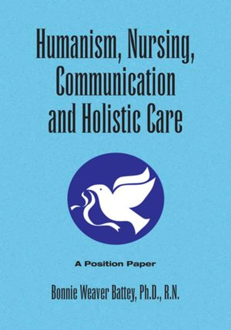 HUMANISM, NURSING, COMMUNICATION AND HOLISTIC CARE: A Position Paper: Position Paper