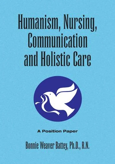 HUMANISM, NURSING, COMMUNICATION AND HOLISTIC CARE: A Position Paper: Position Paper