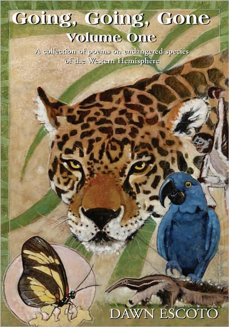 Going, Going, Gone Volume One: A collection of poems on endangered species of the Western Hemisphere