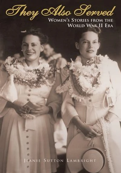 They Also Served: Women's Stories from the World War II Era
