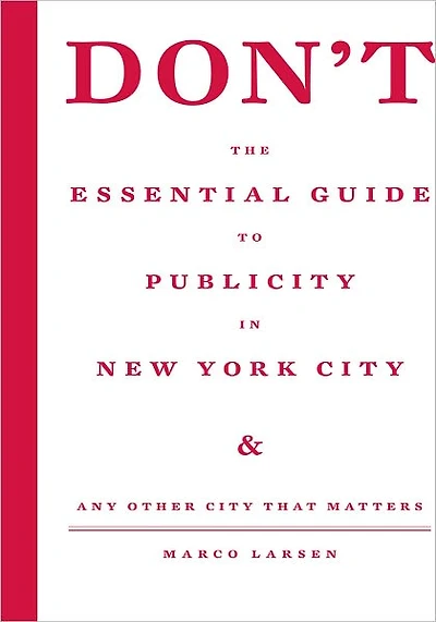 Don't the Essential Guide to Publicity in New York City: Any Other City that Matters