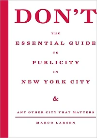 Don't the Essential Guide to Publicity in New York City: Any Other City that Matters