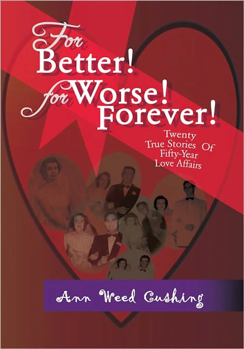 For Better! For Worse! Forever!: Twenty True Stories Of Fifty-Year Love Affairs