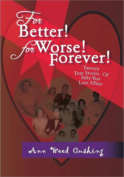 For Better! For Worse! Forever!: Twenty True Stories Of Fifty-Year Love Affairs