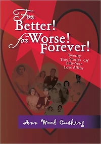 For Better! For Worse! Forever!: Twenty True Stories Of Fifty-Year Love Affairs