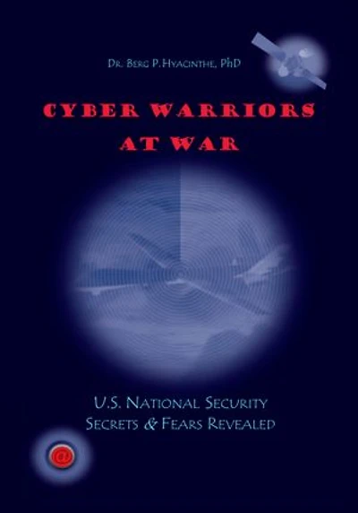 Cyber Warriors at War: U.S. National Security Secrets & Fears Revealed
