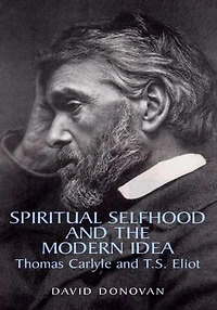 Spiritual Selfhood and the Modern Idea: Thomas Carlyle and T.S. Eliot