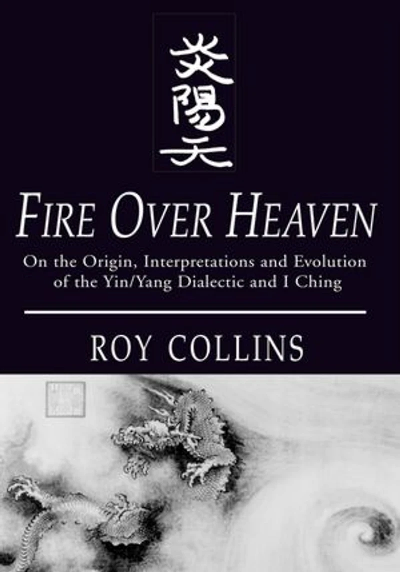 Fire Over Heaven: On the Origin, Interpretations and Evolution of the Yin/Yang Dialectic and I Ching