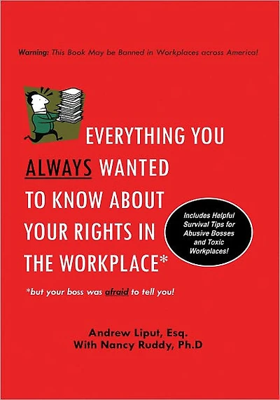 Everything You Always Wanted To Know About Your Rights In The Workplace: But Your Boss Was Afraid To Tell You!