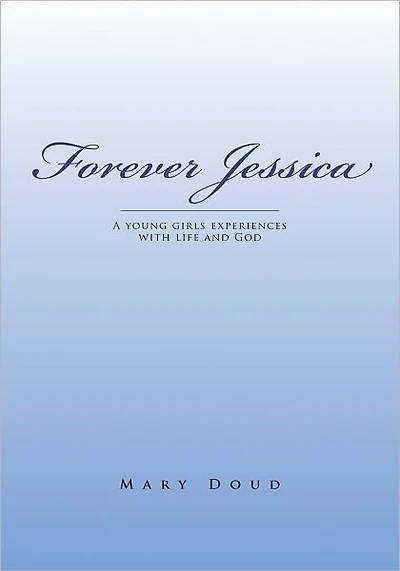 Forever Jessica: A young girls experiences with life and God