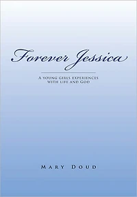 Forever Jessica: A young girls experiences with life and God