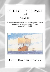 The Fourth Part of Gaul: A novel of the Veneti Gaul revolt against Caesar and the epic voyage of its survivors to the New World