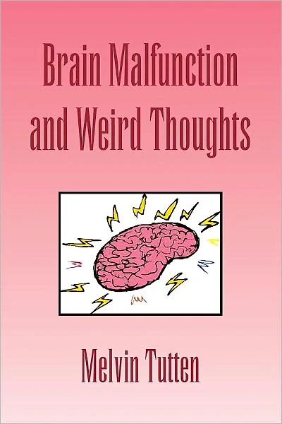 Brain Malfunction and Weird Thoughts