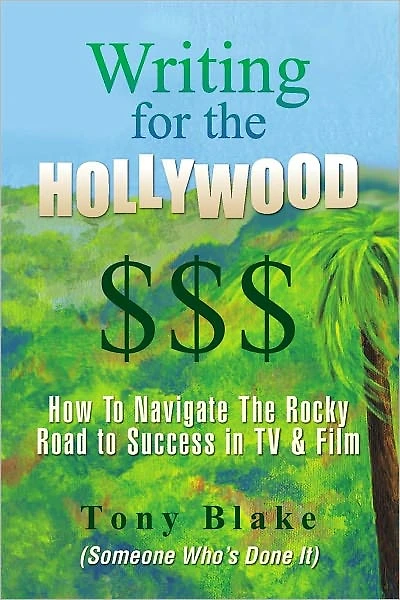 Writing for the Hollywood $$$: How To Navigate The Precarious Road to Success in TV & Film