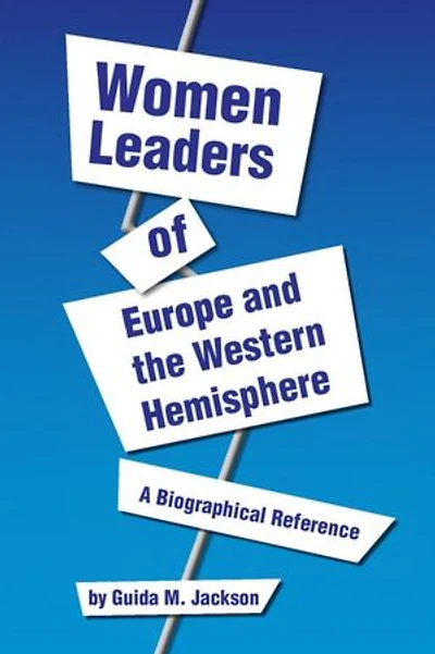 Women Leaders of Europe and the Western Hemisphere: A Biographical Reference