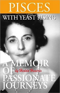 Pisces with Yeast Rising: A Memoir of Passionate Journeys