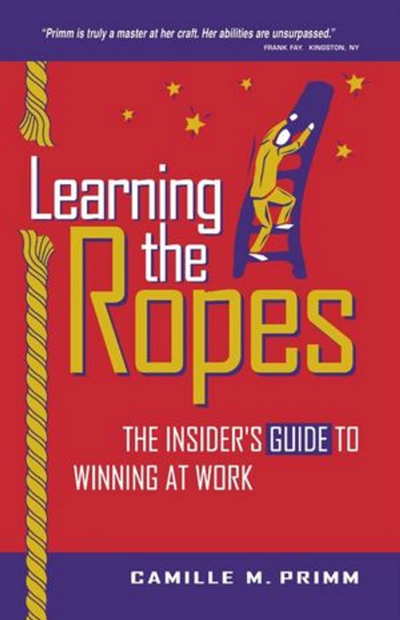 Learning The Ropes: The Insider's Guide to Winning at Work