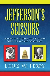Jefferson's Scissors: Solving the Conflicts of Religion with Science and Democracy