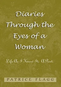 Diaries Through the Eyes of a Woman: Life as I Know It; a Poet