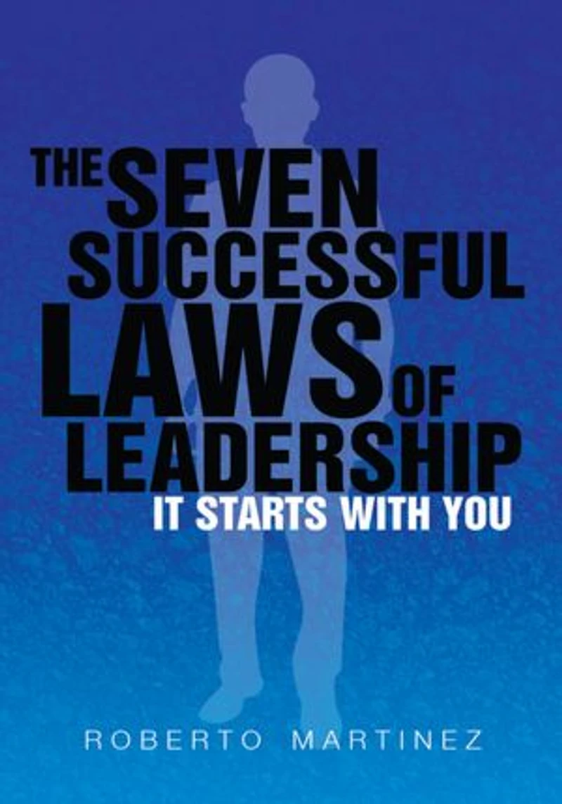 The Seven Successful Laws of Leadership: It Starts With You