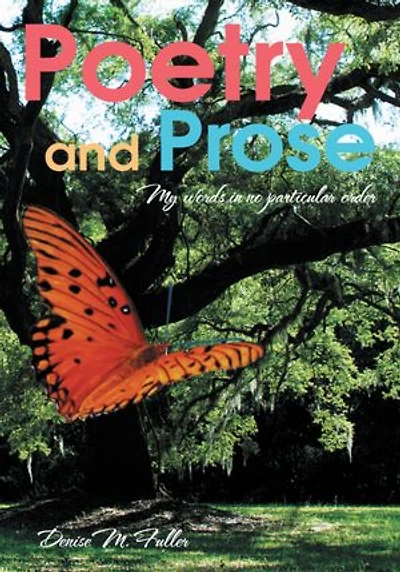 Poetry and Prose: My words in no particular order
