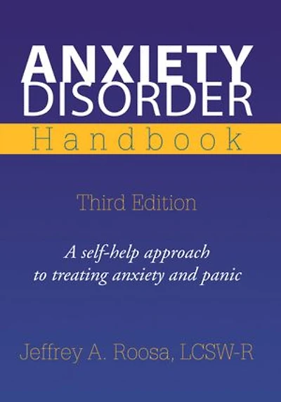 Anxiety Disorder Handbook: Third Edition A self-help approach to treating anxiety and panic
