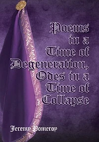 Poems in a Time of Degeneration, Odes in a Time of Collapse