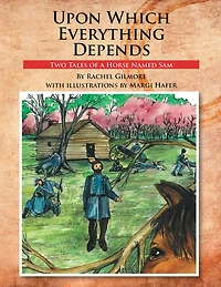 Upon Which Everything Depends: Two Tales of a Horse Named Sam
