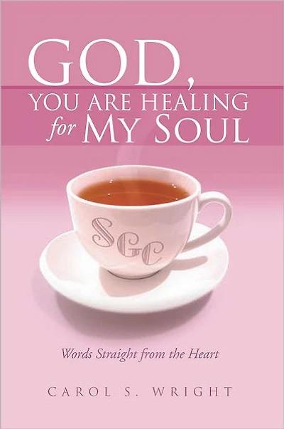 God, You Are Healing for My Soul (Words Straight from the Heart)