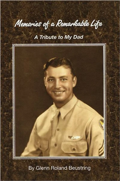 Memories of a Remarkable Life: A Tribute To My Dad