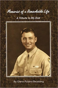 Memories of a Remarkable Life: A Tribute To My Dad