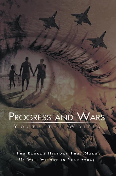 Progress and Wars: The Bloody History that made us who we are in year 22025
